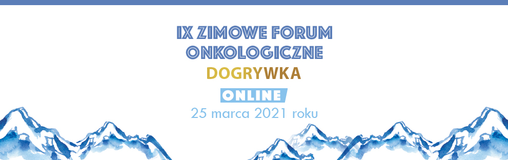 IX Zimowe Forum Onkologiczne 2021 - DOGRYWKA